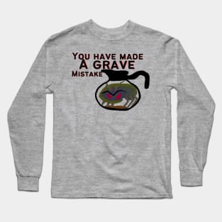 You made a grave mistake coffee monster Long Sleeve T-Shirt